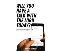 Will you have a talk with The Lord today?: Rediscovering the Simplicity, Power, and Presence of Prayer (The Pathway To Powerful Prayer)