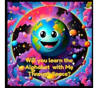 Will you learn the Alphabet with Me Through Space?: ABC