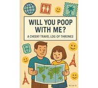 Will You Poop With Me?: A Cheeky Travel Log of Thrones