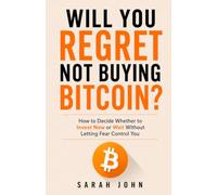 Will You Regret Not Buying Bitcoin?: How to Decide Whether to Invest Now or Wait Without Letting Fear Control You (Build Your Future with Investing)