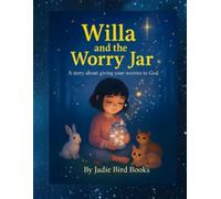 Willa and the Worry Jar: A story about giving your worries to God