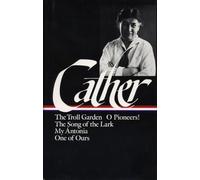 Willa Cather: Early Novels & Stories (LOA #35): The Troll Garden / O Pioneers! / The Song of the Lark / My Ántonia / One of Ours: 1 (Library of America Willa Cather Edition)