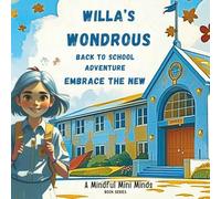 Willa’s Wondrous back to School Adventure: Embrace the New (A Mindful Mini Minds Series Back to School)