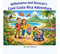 Willamena and Duncan’s Cool Costa Rica Adventure: A Family Travel Adventure Story