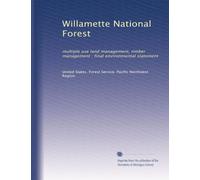 Willamette National Forest: multiple use land management, timber management : final environmental statement: Volume 1