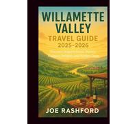 Willamette Valley Travel Guide 2025-2026: Discover Oregon’s Scenic Beauty, Culinary Delights, and Hidden Gems