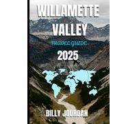 Willamette Valley Travel Guide 2025: Your Seasonal Travel Companion to Oregon’s Wine Heartland (Complete with Maps, Itineraries & Local Tips for an Authentic Experience)