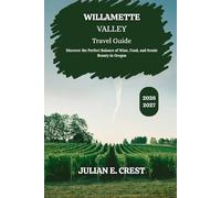 Willamette Valley Travel Guide 2026 - 2027: Discover the Perfect Balance of Wine, Food, and Scenic Beauty in Oregon