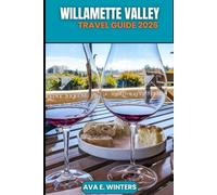 WILLAMETTE VALLEY TRAVEL GUIDE 2026: Explore Oregon’s Wine Country, Scenic Drives, Outdoor Adventures, Local Cuisine, Hidden Towns, and Sustainable ... Valley (Travel Destinations Series)