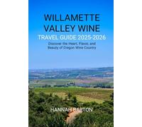 WILLAMETTE VALLEY WINE: Discover the Heart, Flavor, and Beauty of Oregon Wine Country (Epic Journeys: The Ultimate Travel Guide to Unforgettable Destinations.)