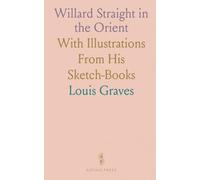 Willard Straight in the Orient: With Illustrations From His Sketch-Books