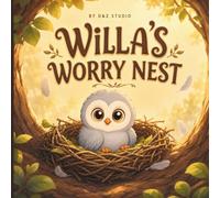 Willa's Worry Nest: A Story to Help Children Calm Anxiety, Quiet "What-If" Worries & Feel Brave with the Calming 5-Feather Look-Around (Ages 3-8) (Little Feelings, Big Steps)