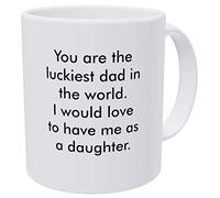 Willcallyou You Are the Luckiest Dad in the World, I would Love to Have Me As a Daughter Taza de café blanca divertida de 325 ml