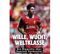 Wille, Wucht, Weltklasse: Die Biografie über Dominik Szoboszlai. Komplett in Farbe