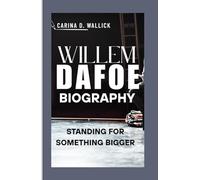 WILLEM DAFOE BIOGRAPHY: STANDING FOR SOMETHING BIGGER