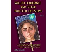 Willful Ignorance and Stupid Political Decisions: A Comprehensive Plan to Win Back Democracy in the 2026 Election
