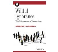 Willful Ignorance: The Mismeasure of Uncertainty – Wiley-VCH