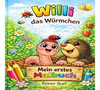 Willi das Würmchen - Mein erstes Malbuch: mit liebevollen Ausmalbildern für Kinder ab 3 Jahren