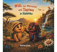Willi das Würmchen und Tapiwa in Südafrika: Eine liebevolle Geschichte über Freundschaft und Abenteuer