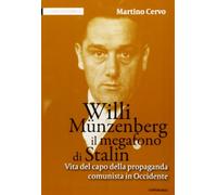 Willi Münzenberg, il megafono di Stalin. Vita del capo della propaganda comunista in Occidente (I fatti e la storia)