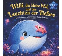 Willi und das Leuchten der Tiefsee: Ein Bilderbuch über Mut, Ängste überwinden und wahre Freundschaft | Eine Mutmachgeschichte für Kinder von 3 bis 6 Jahren