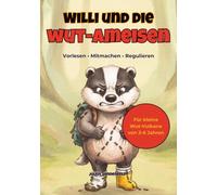 Willi und die Wut-Ameisen: Ein Mitmach- und Vorlesebuch über starke Gefühle: Wie Kinder in der Trotzphase ihre Wut regulieren und Eltern im Alltag entspannt bleiben (Inkl. Wut-Kompass und Übungen)