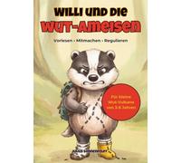Willi und die Wut-Ameisen: Ein Mitmach- und Vorlesebuch über starke Gefühle: Wie Kinder in der Trotzphase ihre Wut regulieren und Eltern im Alltag entspannt bleiben (Inkl. Wut-Kompass und Übungen)