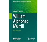William Alphonso Murrill: The Naturalist: 124 (Memoirs of The New York Botanical Garden, 124)