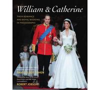 William And Catherine: Their Romance and Royal Wedding in Photographs