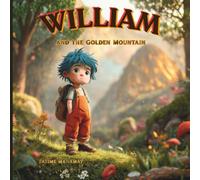 William and the Golden Mountain: A Magical Journey to a Mountain of Hidden Wonders , a children book 3-5 ages