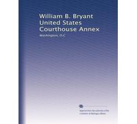 William B. Bryant United States Courthouse Annex: Washington, D.C