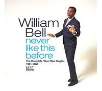 William Bell – Never Like This Before: The Complete Blue Stax Singles 1961-1968