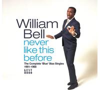 William Bell – Never Like This Before: The Complete Blue Stax Singles 1961-1968