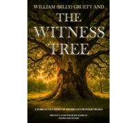 William (Billy) Gruett and The Witness Tree: A Forgotten Hero of Michigan's Pioneer Trails
