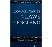 William Blackstone's Commentaries on the Laws of England: Modernized and Condensed: Book I, II, III, and IV
