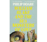 William Blake and The Sea Monsters of Love: A Sunday Times Book of the Year Non-Fiction Study of Art and Myth