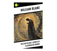 William Blake: Complete Illuminated Books: Prophetic Poetry, Relief Etching, and Biblical Myth in the Romantic Imagination