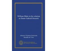 William Blake in his relation to Dante Gabriel Rossetti