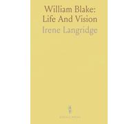 William Blake: Life And Vision: An accessible study of the artist-poet, his beliefs, and the art that transformed his age