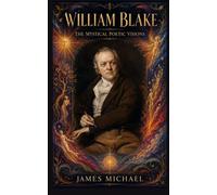 William Blake: The Poetic Mystical Visions (The Western Canon)