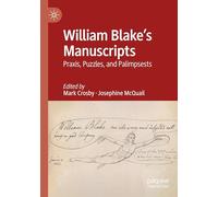 William Blake's Manuscripts: Praxis, Puzzles, and Palimpsests