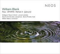 Collegium Novum Zürich, Pre-Art Soloists, Boris Pr - William Blank: Flow, OPHRYS, Refrain II, [a]round