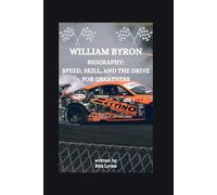 WILLIAM BYRON BIOGRAPHY: SPEED, SKILL, AND THE DRIVE FOR GREATNESS