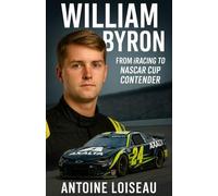 William Byron: From iRacing to NASCAR Cup Contender: A data-driven biography revealing the mindset, methods, and metrics behind a new-generation racing star