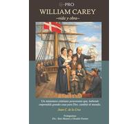 WILLIAM CAREY -vida y obra-: Un misionero cristiano perseverante que, habiendo emprendido grandes cosas para Dios, cambió el mundo.
