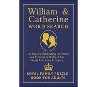 William & Catherine Word Search: 55 Puzzles Celebrating the Prince and Princess of Wales, Their Royal Life, Love & Legacy | Royal Family Puzzle Book ... 110 pages (Royal Family Word Search Series)
