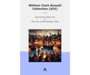 William Clark Russell Collection (XIX): Round Galley Fire Yarn Harbour Town (Top Classics)
