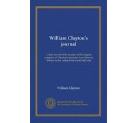 William Clayton's journal: a daily record of the journey of the original company of "Mormon" pioneers from Nauvoo, Illinois, to the valley of the Great Salt Lake