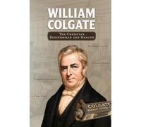 William Colgate: The Christian Businessman and Deacon