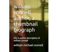 william connell author, a thumbnail biograph: this is author description of william connell